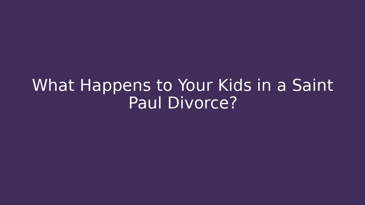 What Happens to Your Kids in a Saint Paul Divorce?