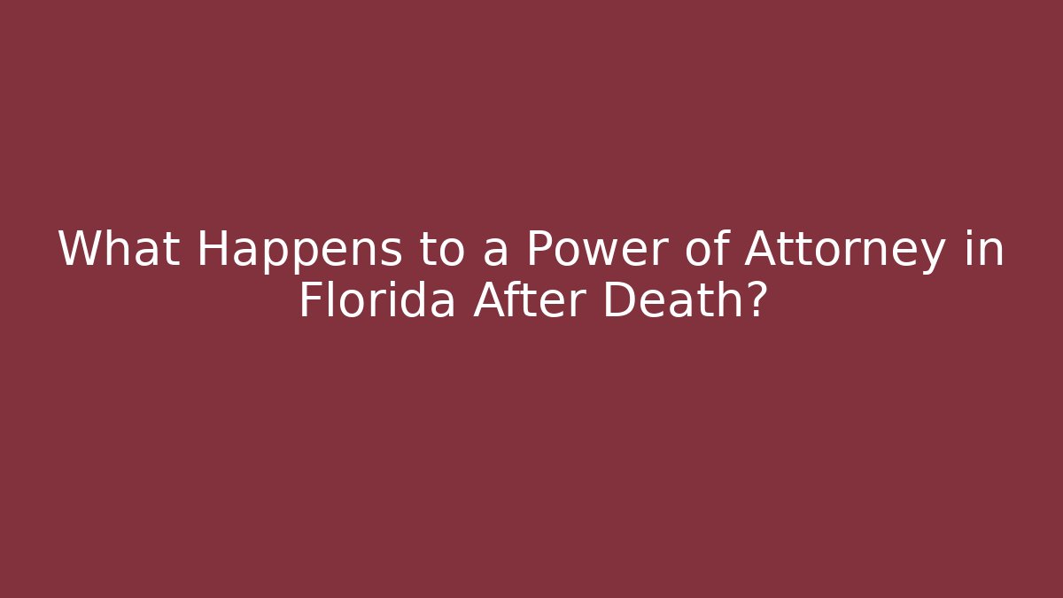 What Happens to a Power of Attorney in Florida After Death?