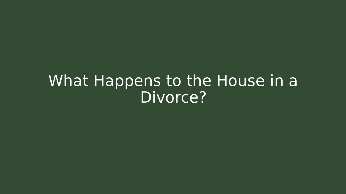 What Happens to the House in a Divorce?