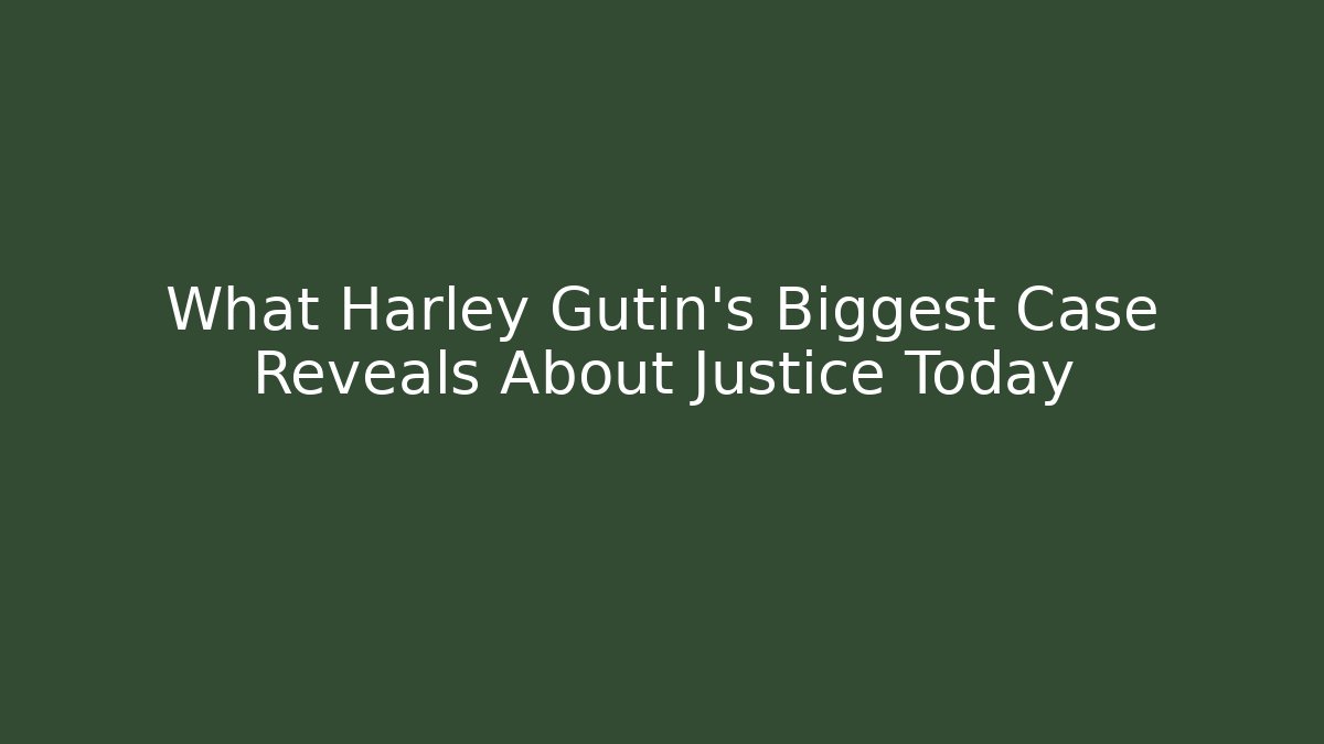 What Harley Gutin's Biggest Case Reveals About Justice Today