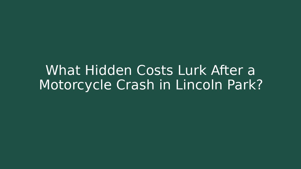 What Hidden Costs Lurk After a Motorcycle Crash in Lincoln Park?