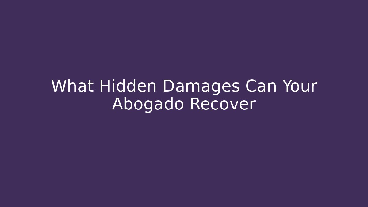 What Hidden Damages Can Your Abogado Recover - WealthxGroup