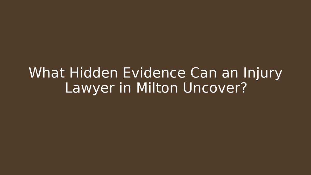 What Hidden Evidence Can an Injury Lawyer in Milton Uncover?