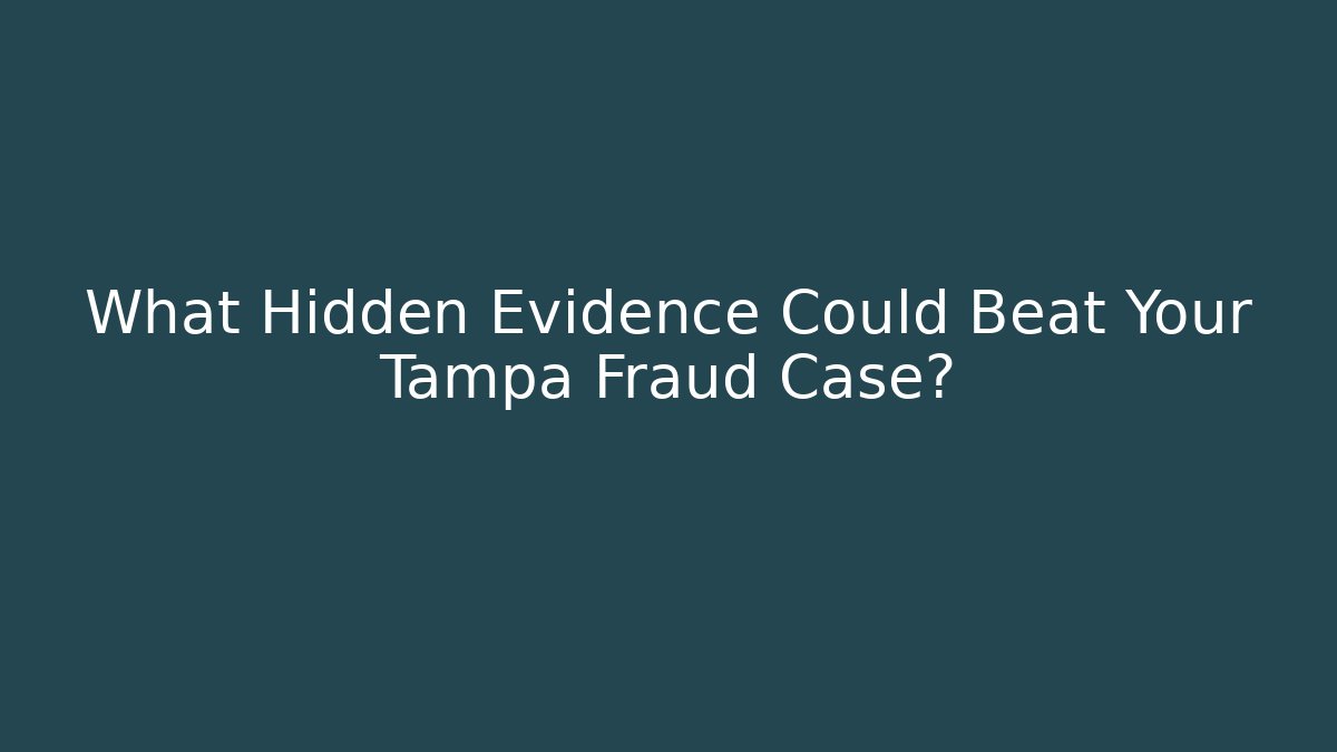 What Hidden Evidence Could Beat Your Tampa Fraud Case?