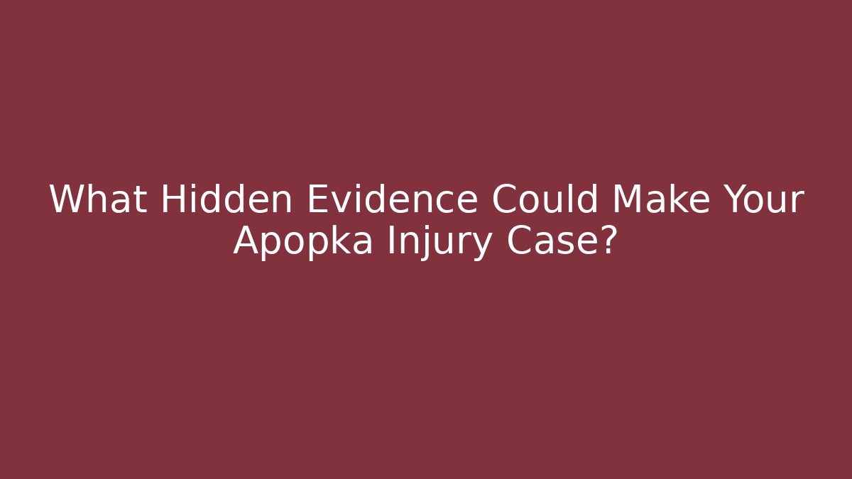 What Hidden Evidence Could Make Your Apopka Injury Case? - WealthxGroup