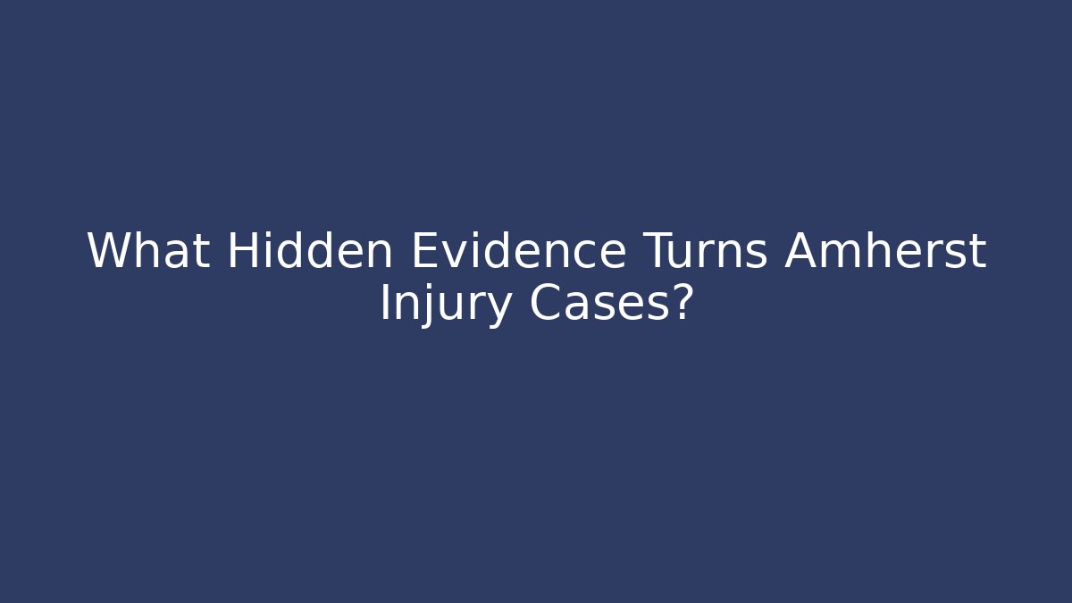What Hidden Evidence Turns Amherst Injury Cases?