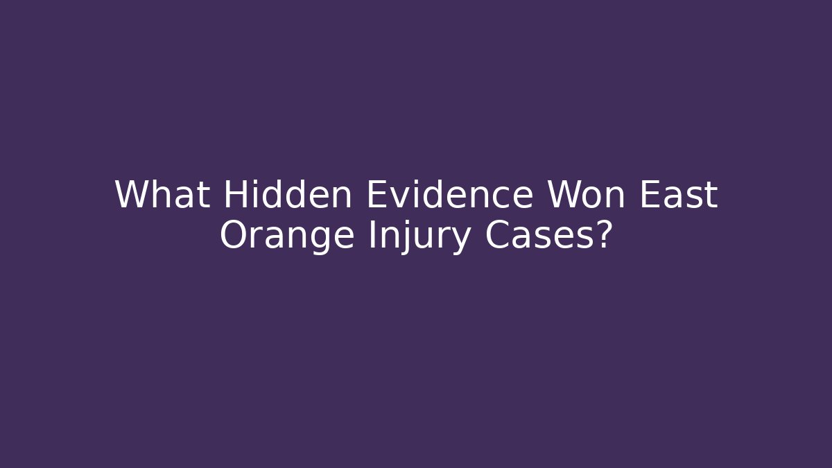 What Hidden Evidence Won East Orange Injury Cases?