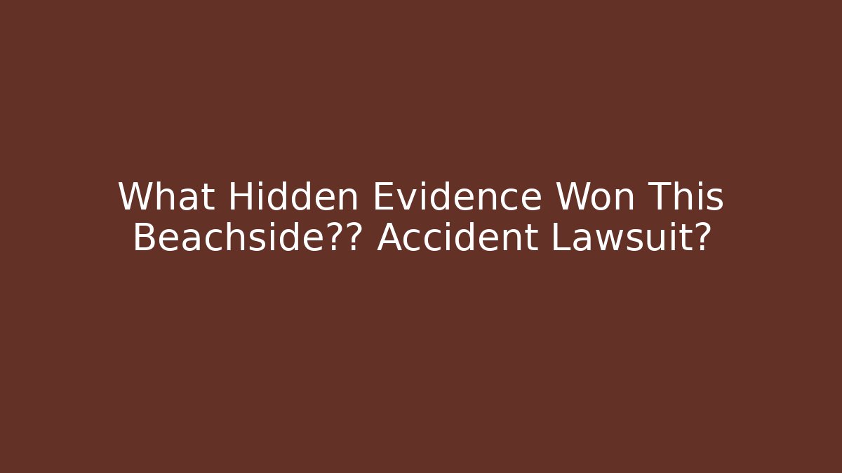 What Hidden Evidence Won This Beachside工地 Accident Lawsuit?