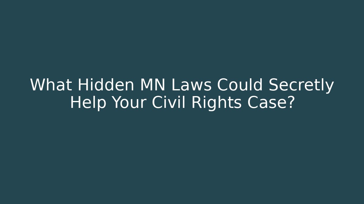 What Hidden MN Laws Could Secretly Help Your Civil Rights Case?