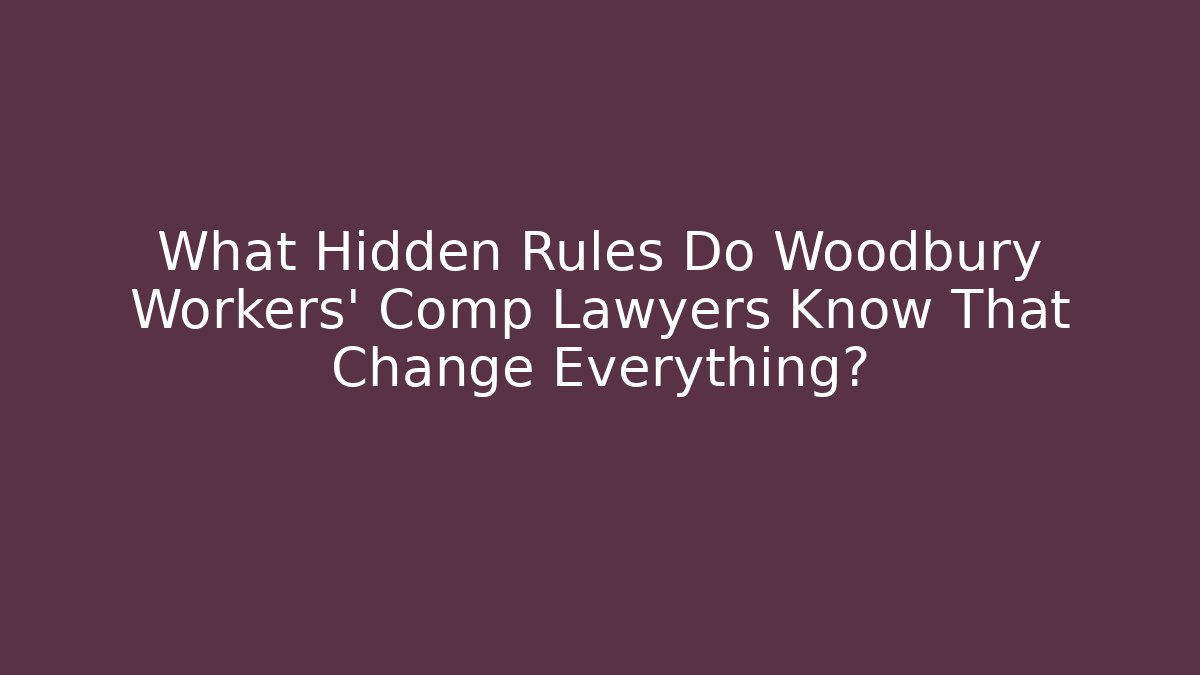 What Hidden Rules Do Woodbury Workers' Comp Lawyers Know That Change Everything?