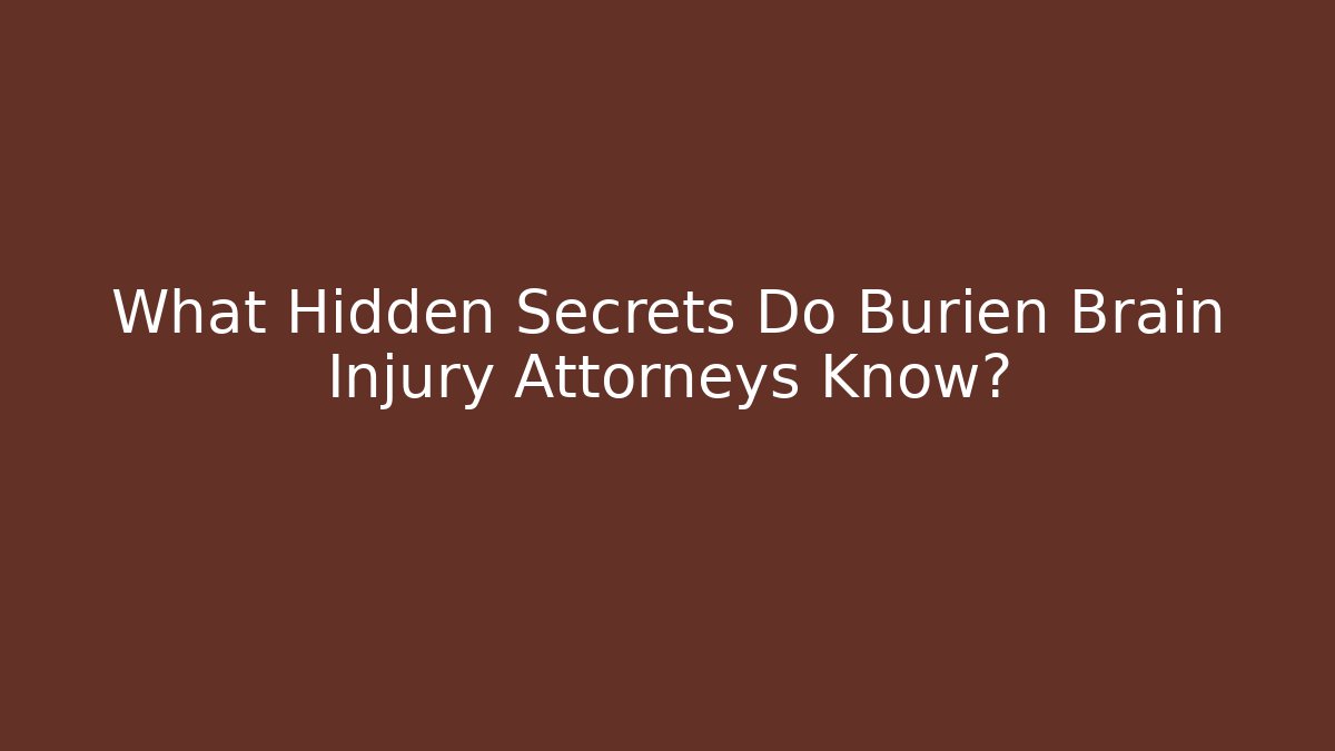 What Hidden Secrets Do Burien Brain Injury Attorneys Know?