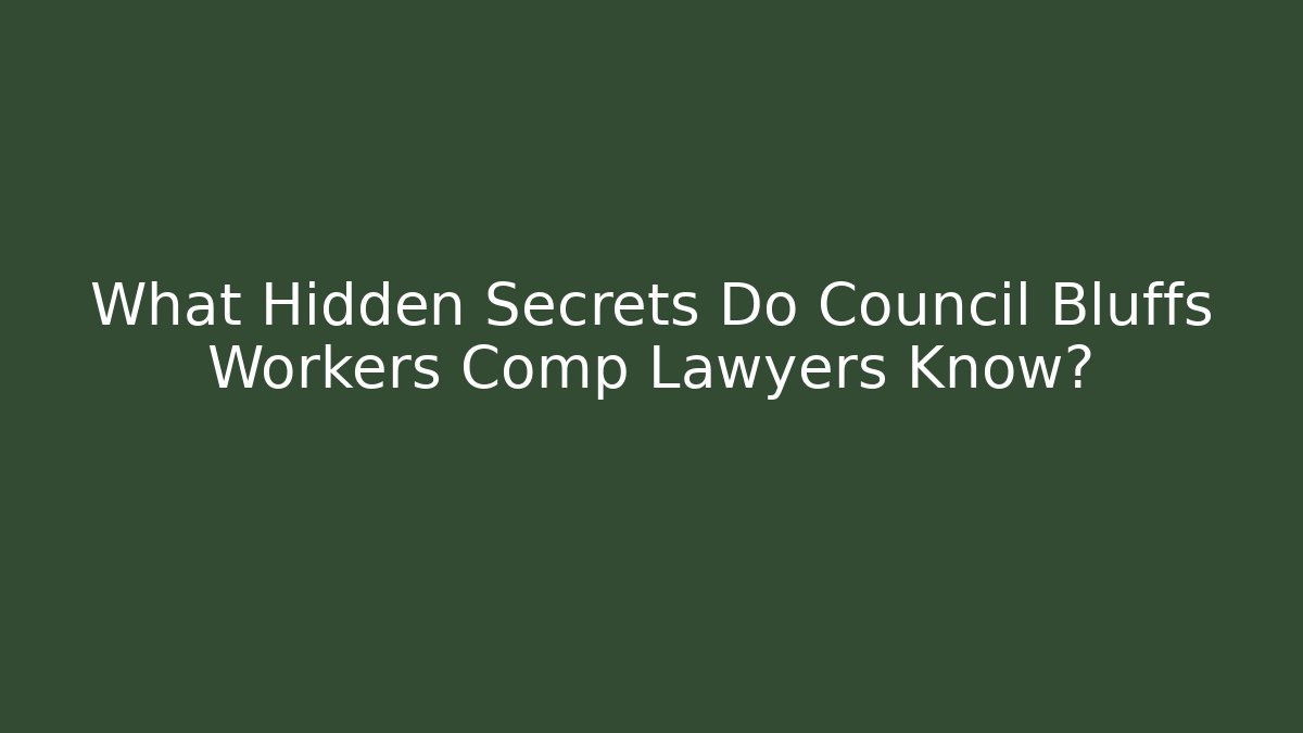 What Hidden Secrets Do Council Bluffs Workers Comp Lawyers Know? - WealthxGroup