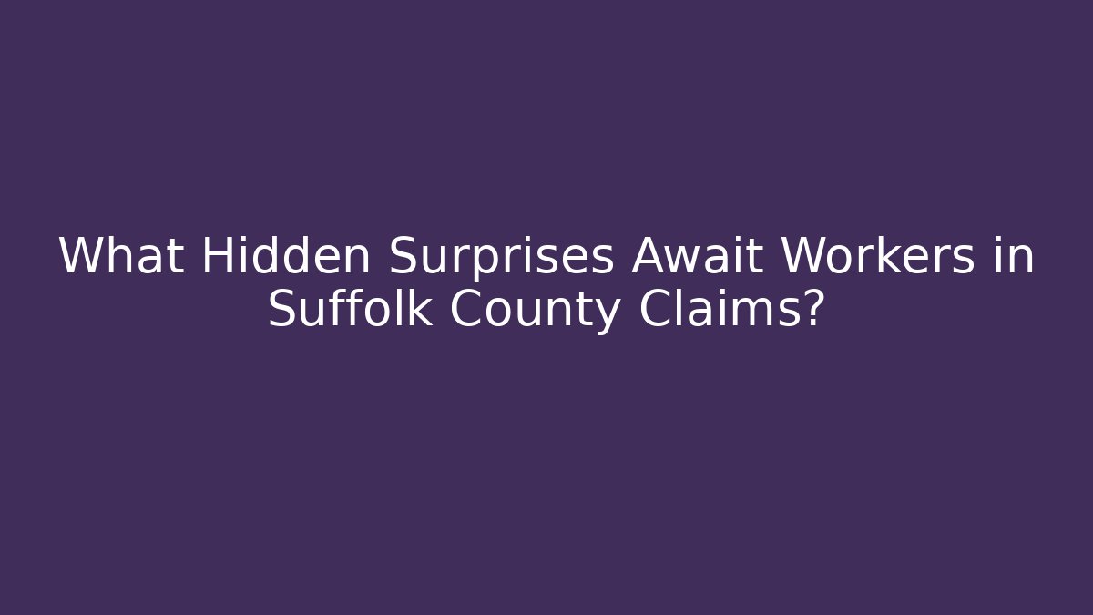What Hidden Surprises Await Workers in Suffolk County Claims? - WealthxGroup