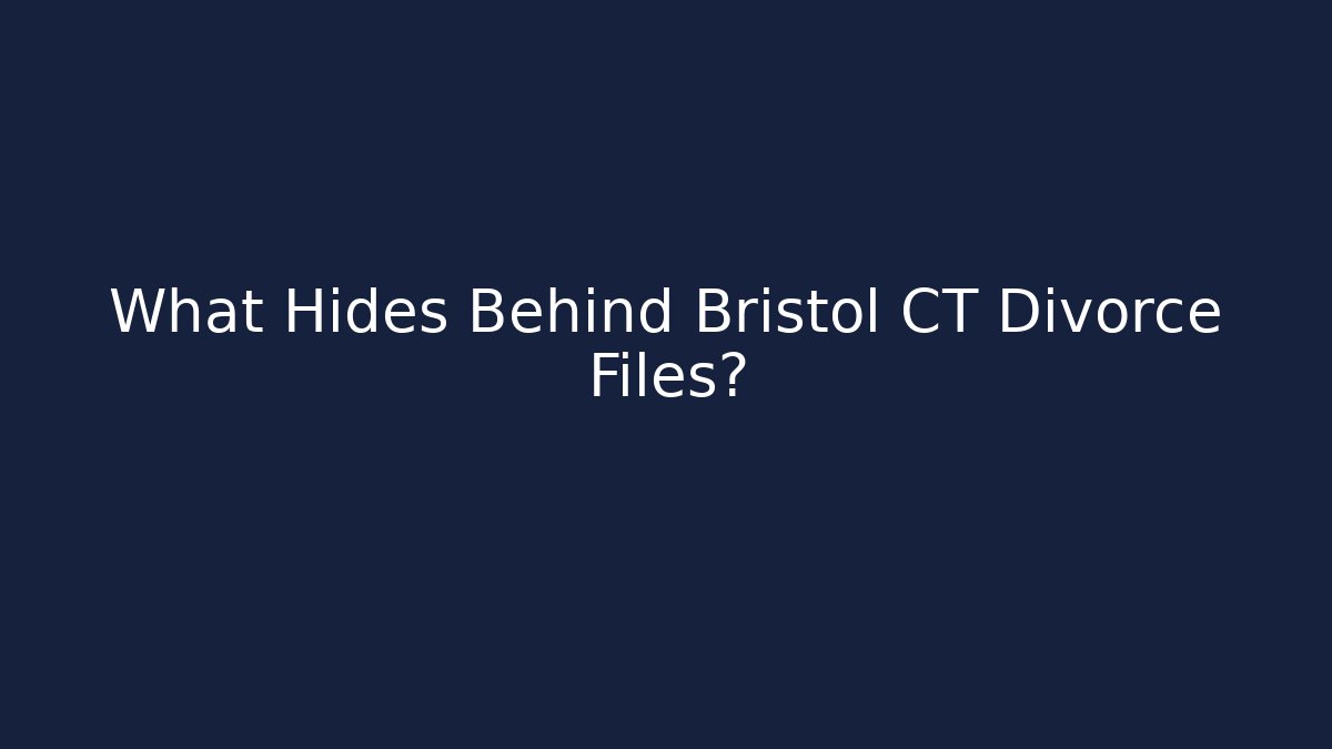 What Hides Behind Bristol CT Divorce Files?
