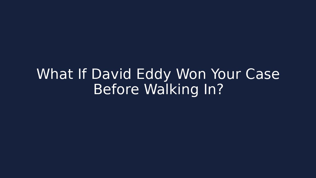 What If David Eddy Won Your Case Before Walking In?