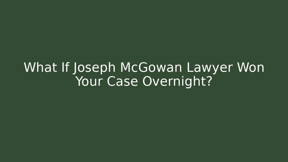 What If Joseph McGowan Lawyer Won Your Case Overnight? - WealthxGroup