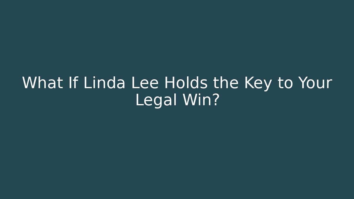 What If Linda Lee Holds the Key to Your Legal Win?