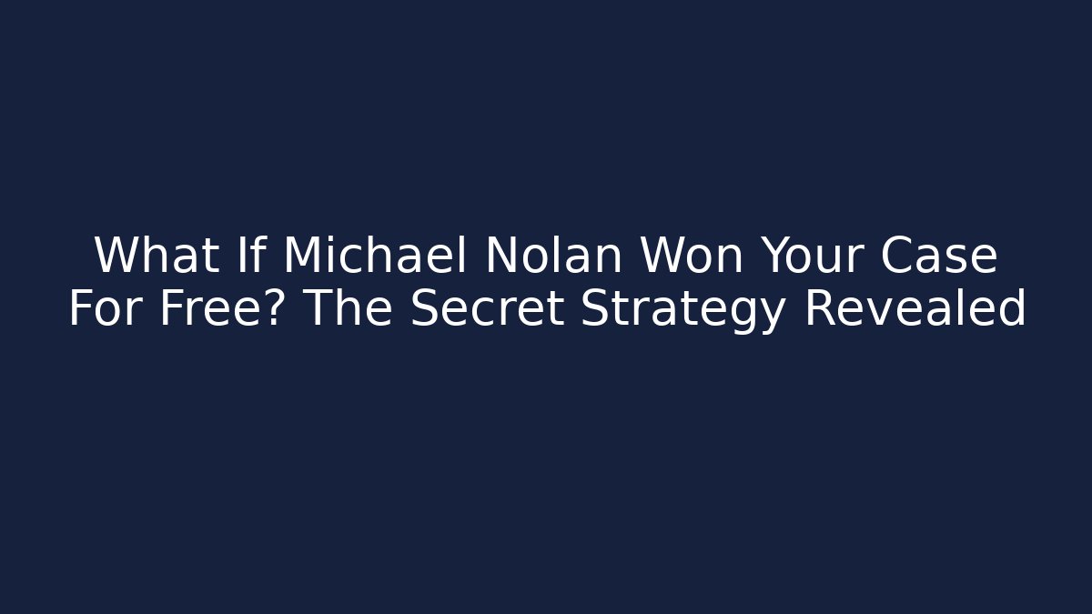 What If Michael Nolan Won Your Case For Free? The Secret Strategy Revealed - WealthxGroup