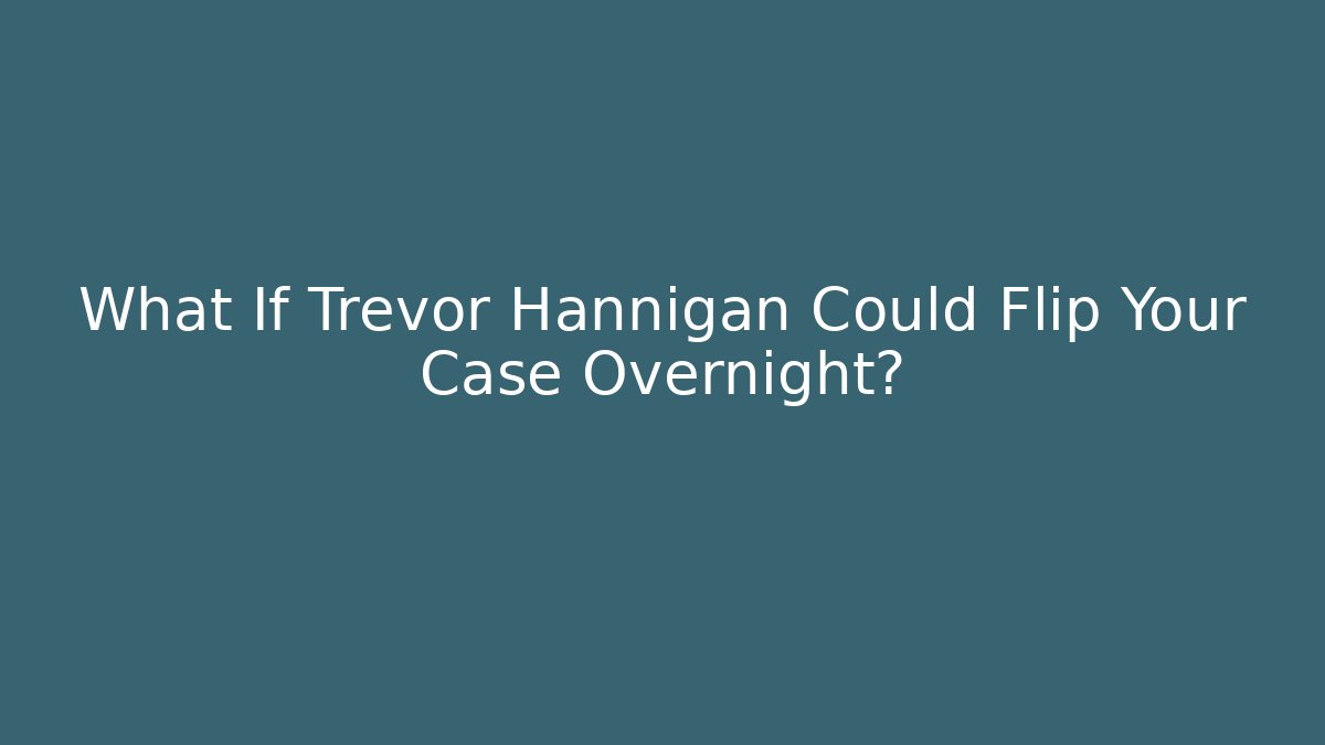 What If Trevor Hannigan Could Flip Your Case Overnight? - WealthxGroup