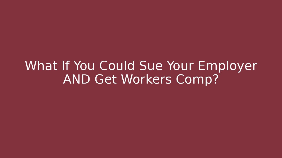 What If You Could Sue Your Employer AND Get Workers Comp? - WealthxGroup