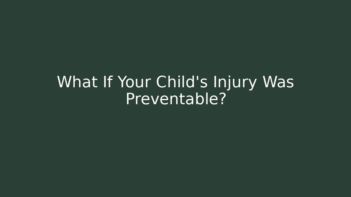 What If Your Child’s Injury Was Preventable? - WealthxGroup