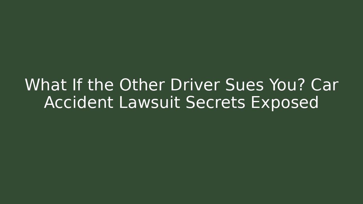 What If the Other Driver Sues You? Car Accident Lawsuit Secrets Exposed