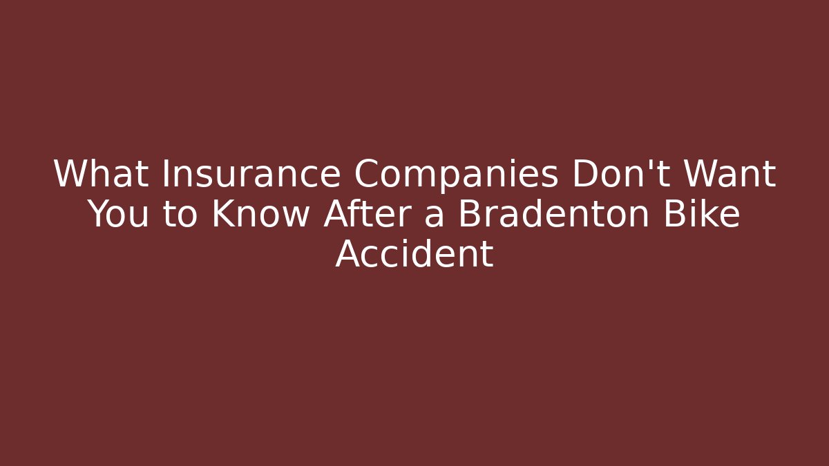 What Insurance Companies Don’t Want You to Know After a Bradenton Bike Accident