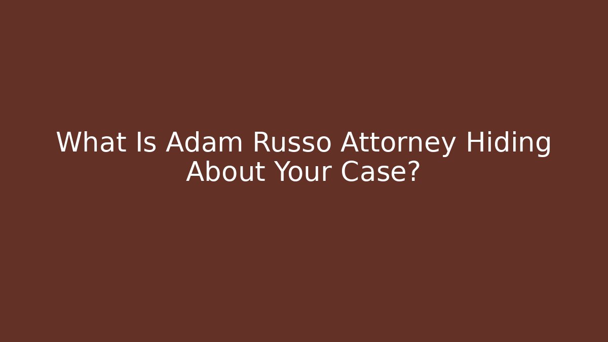 What Is Adam Russo Attorney Hiding About Your Case? - WealthxGroup