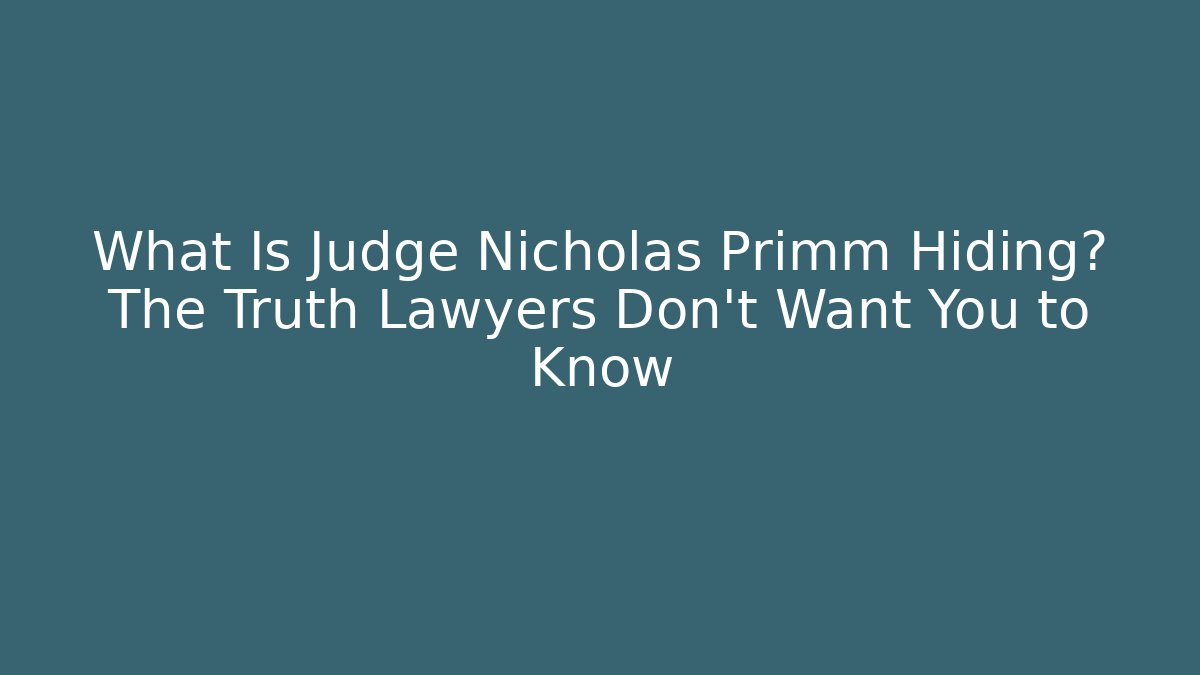 What Is Judge Nicholas Primm Hiding? The Truth Lawyers Don't Want You to Know