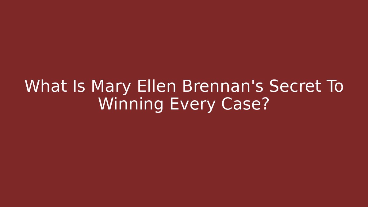 What Is Mary Ellen Brennan's Secret To Winning Every Case?