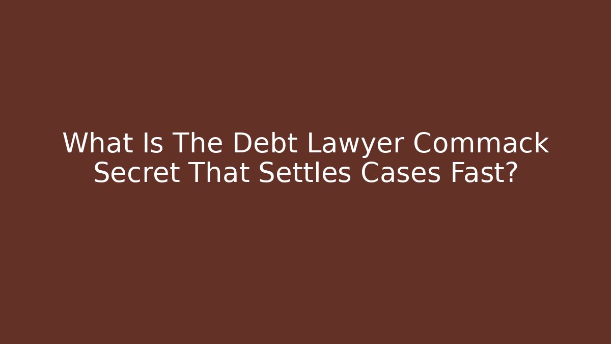 What Is The Debt Lawyer Commack Secret That Settles Cases Fast? - WealthxGroup