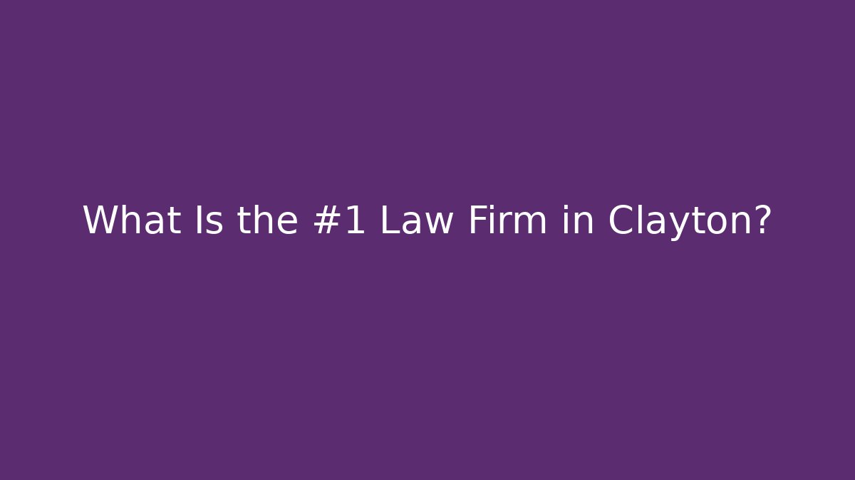 What Is the #1 Law Firm in Clayton?