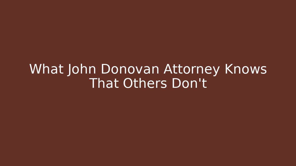 What John Donovan Attorney Knows That Others Don't - WealthxGroup