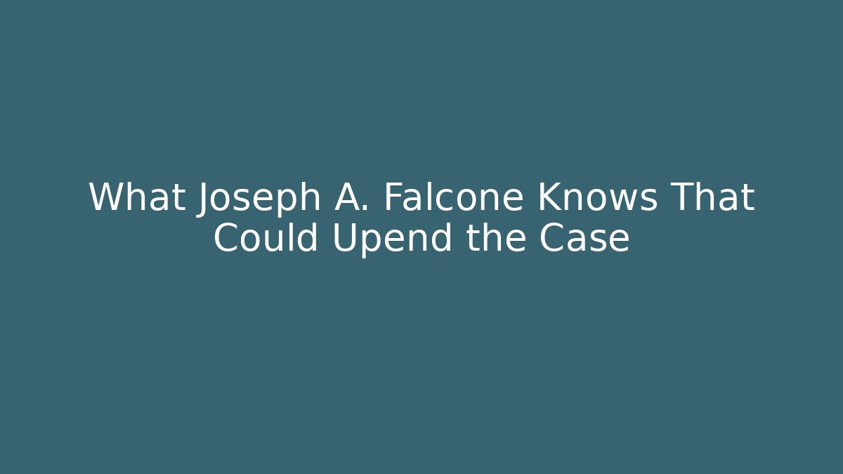 What Joseph A. Falcone Knows That Could Upend the Case - WealthxGroup
