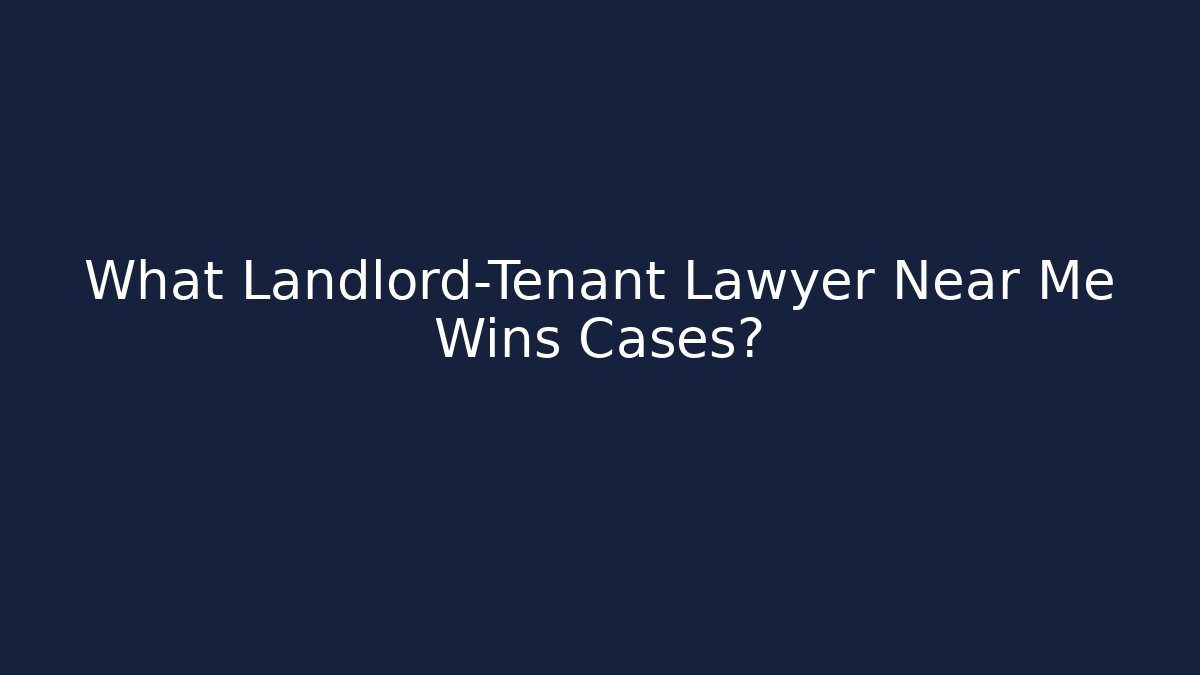 What Landlord-Tenant Lawyer Near Me Wins Cases?