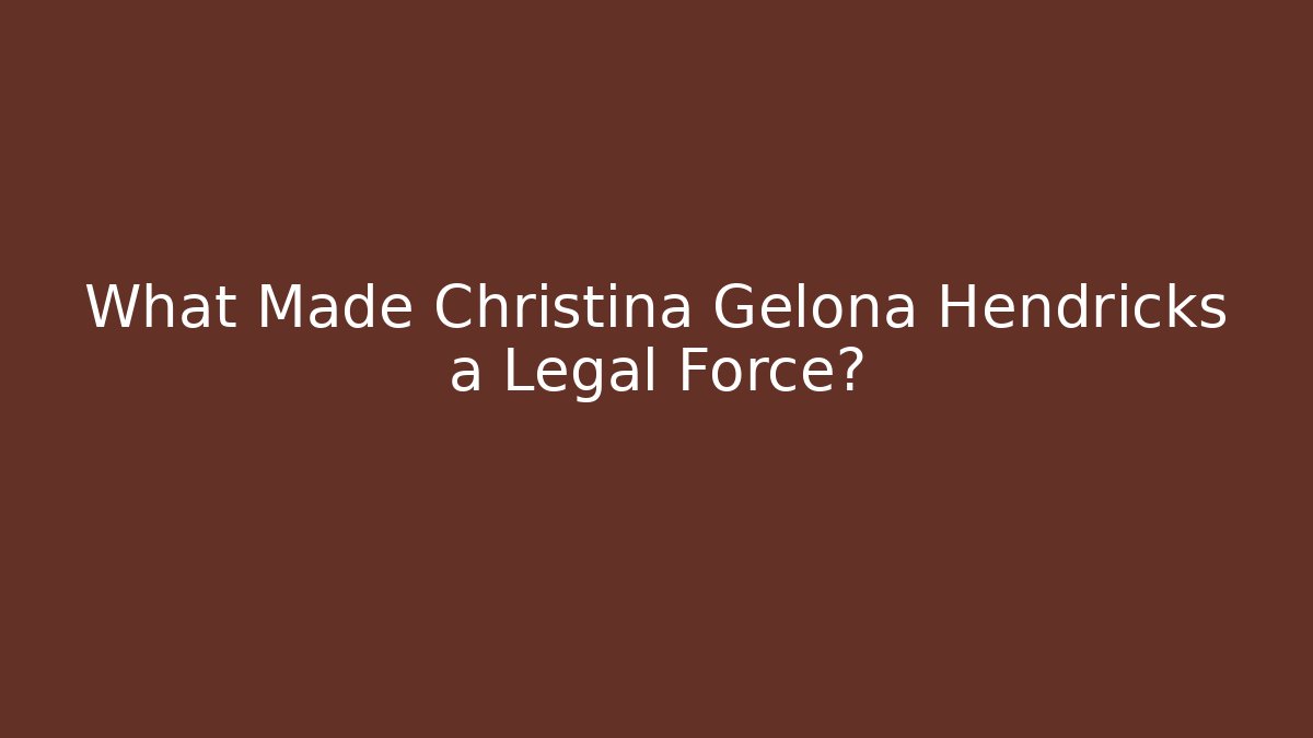 What Made Christina Gelona Hendricks a Legal Force?