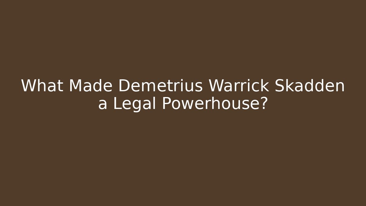What Made Demetrius Warrick Skadden a Legal Powerhouse?
