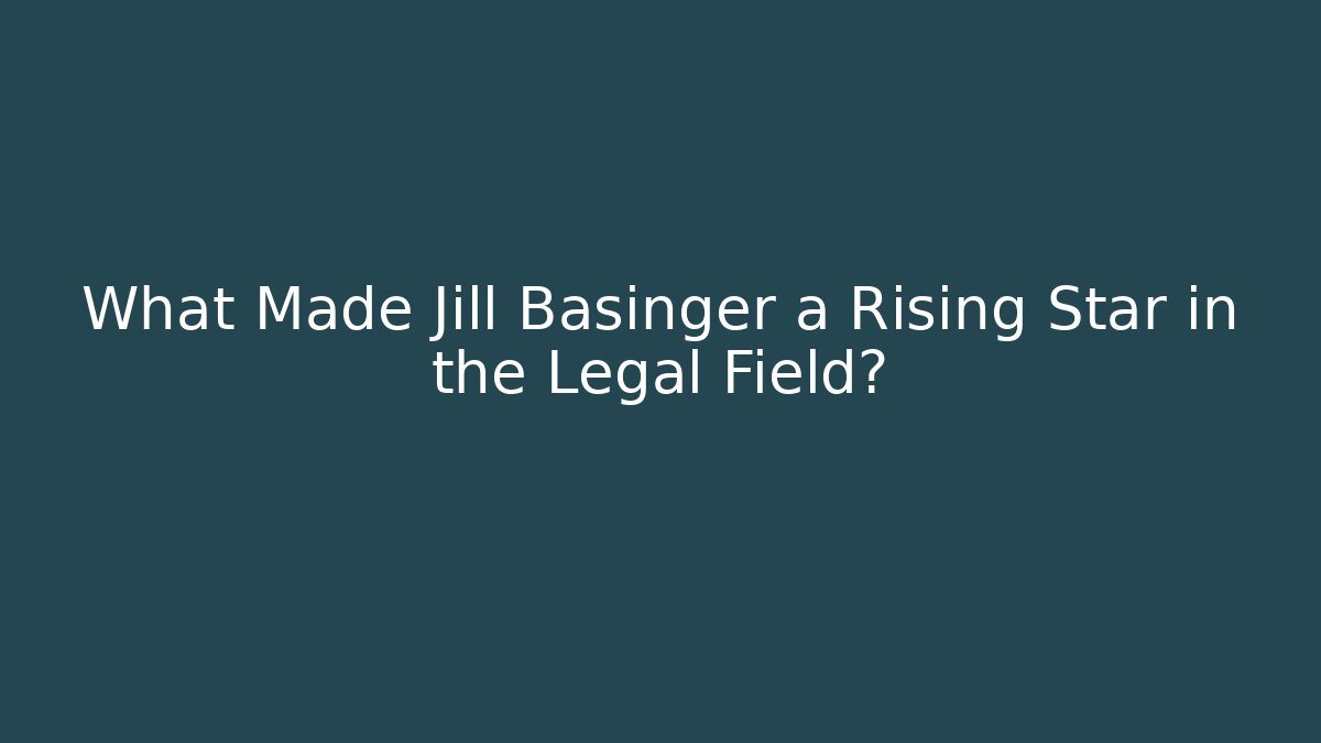 What Made Jill Basinger a Rising Star in the Legal Field?