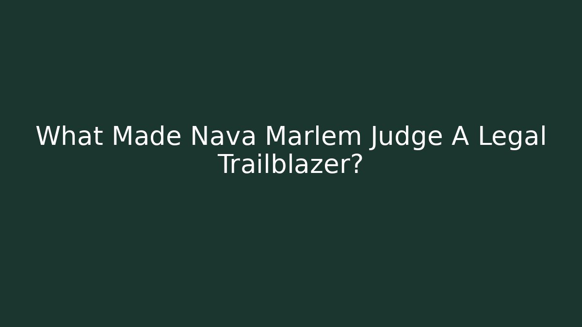 What Made Nava Marlem Judge A Legal Trailblazer?