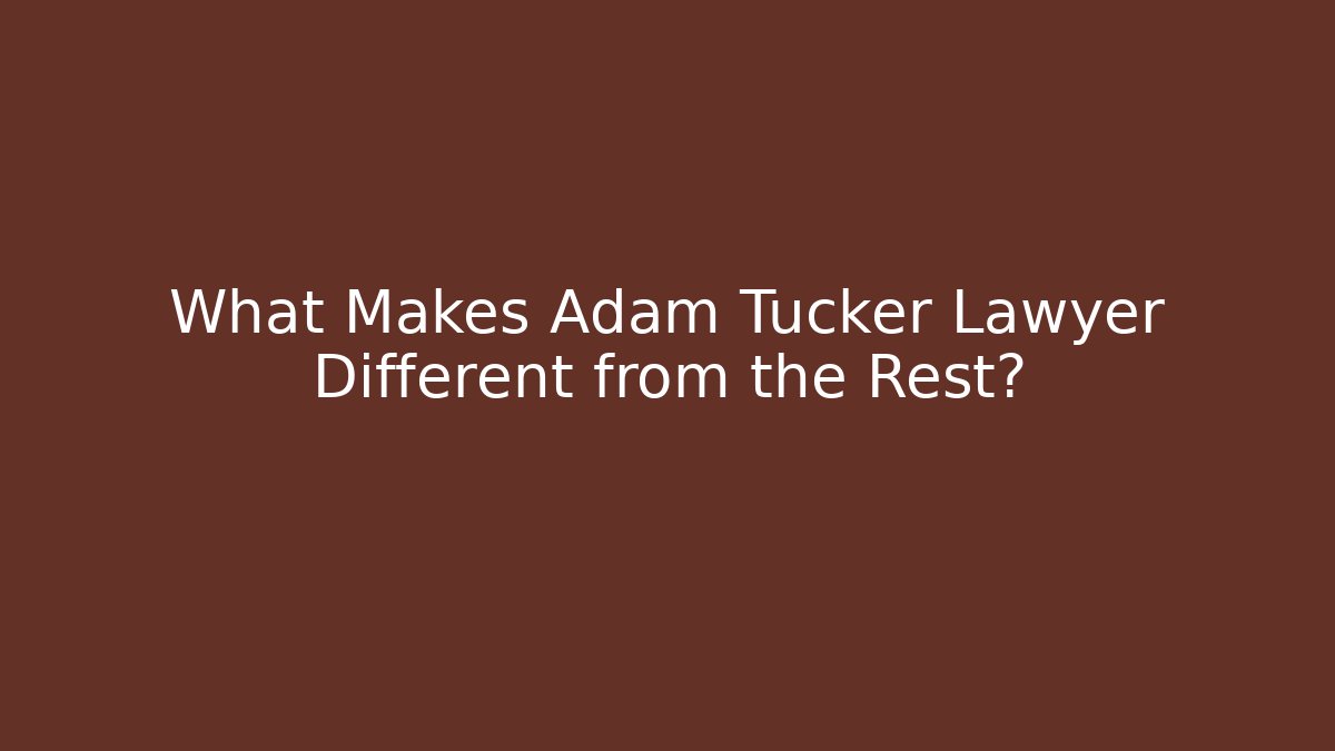 What Makes Adam Tucker Lawyer Different from the Rest? - WealthxGroup