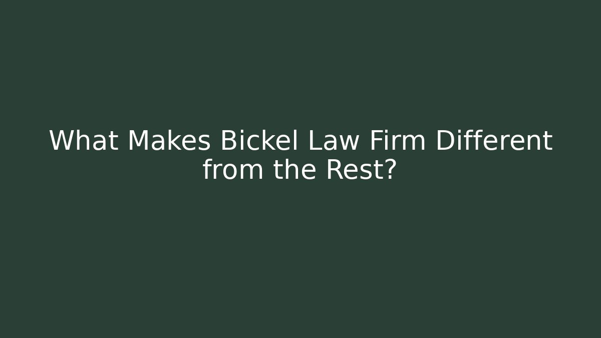 What Makes Bickel Law Firm Different from the Rest?