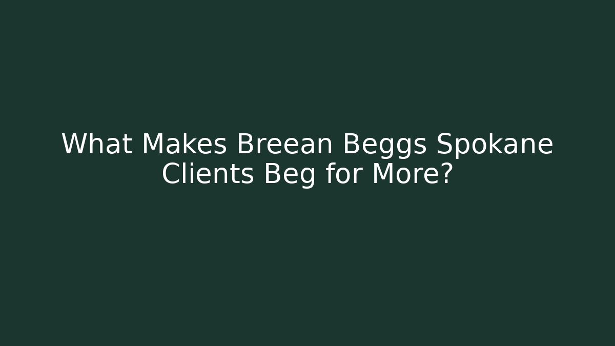 What Makes Breean Beggs Spokane Clients Beg for More? - WealthxGroup
