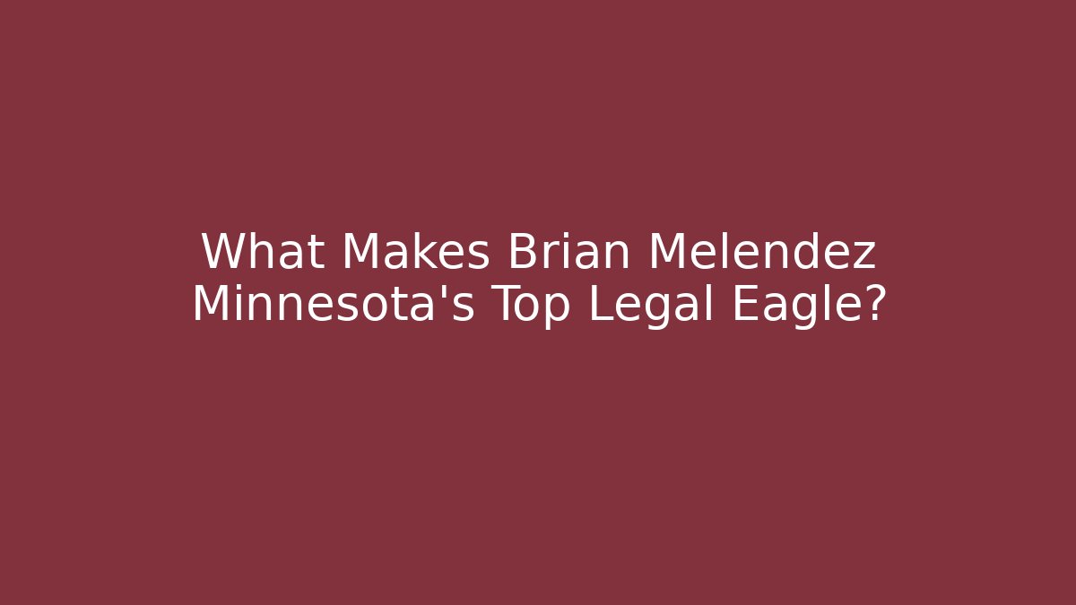 What Makes Brian Melendez Minnesota's Top Legal Eagle?