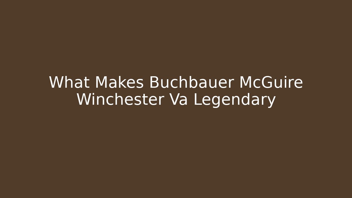 What Makes Buchbauer McGuire Winchester Va Legendary