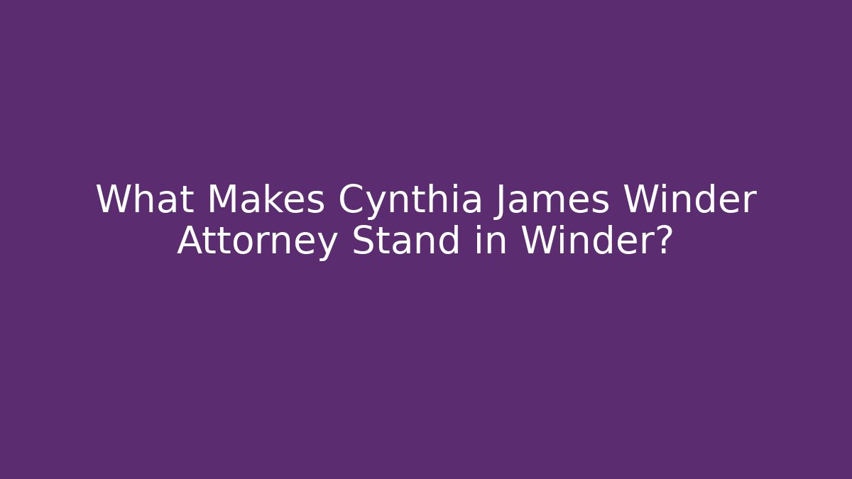 What Makes Cynthia James Winder Attorney Stand in Winder?