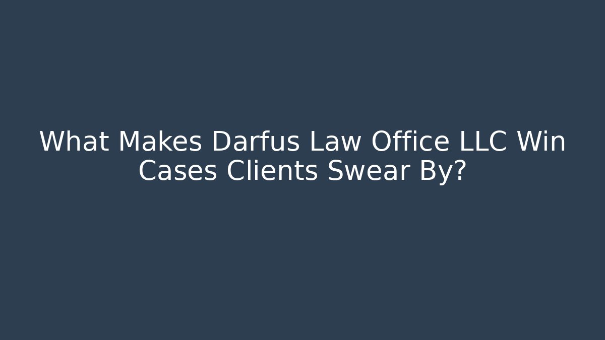 What Makes Darfus Law Office LLC Win Cases Clients Swear By? - WealthxGroup
