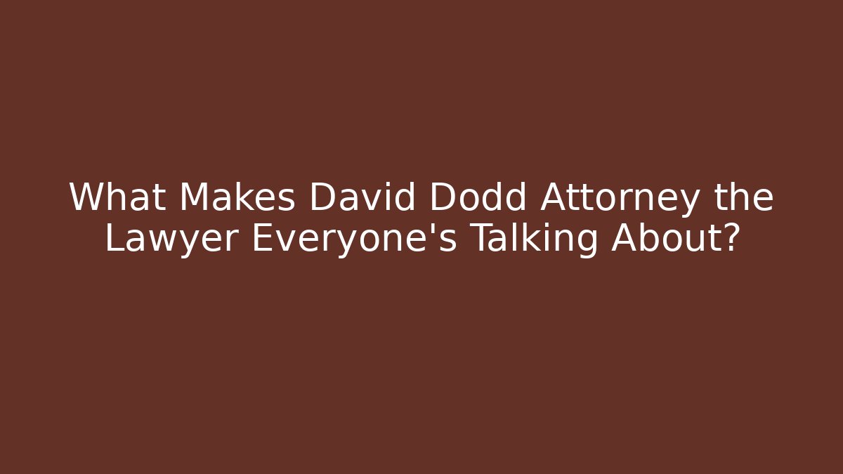 What Makes David Dodd Attorney the Lawyer Everyone's Talking About? - WealthxGroup