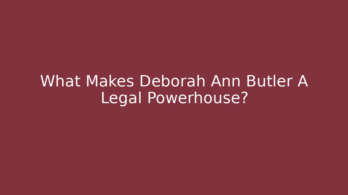 What Makes Deborah Ann Butler A Legal Powerhouse?