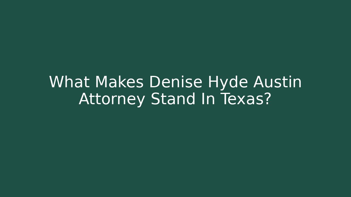 What Makes Denise Hyde Austin Attorney Stand In Texas?