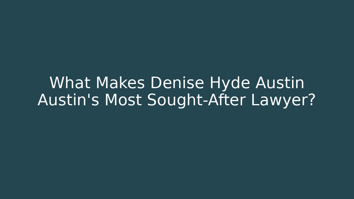 What Makes Denise Hyde Austin Austin's Most Sought-After Lawyer? - WealthxGroup